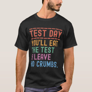 Funny State Testing Day Motivation You Will Eat Th T-Shirt