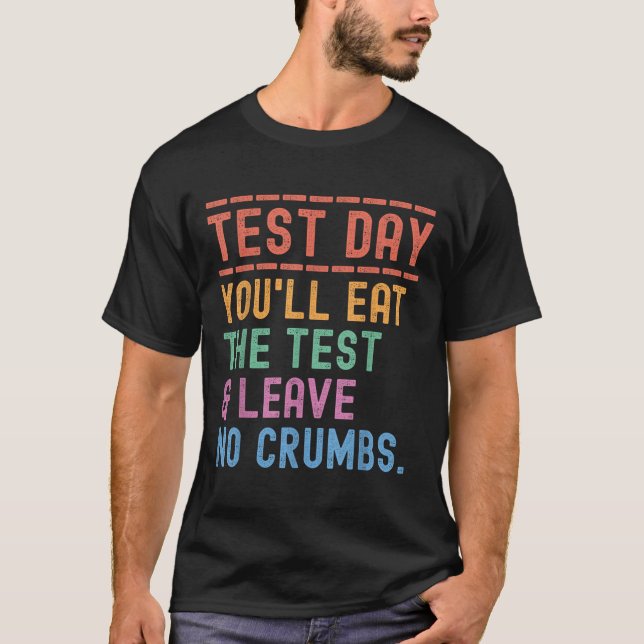 Funny State Testing Day Motivation You Will Eat Th T-Shirt (Front)