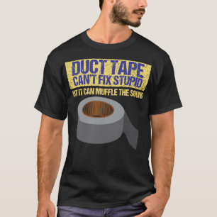 Funny Statement Duct Tape Cant Fix Stupid T-Shirt