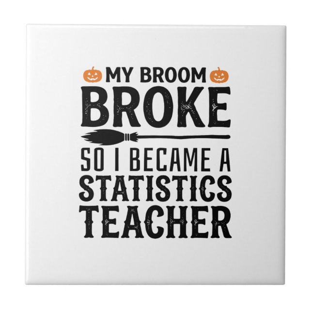 Funny Statistics Teacher Halloween Quote Design_1 Ceramic Tile (Front)