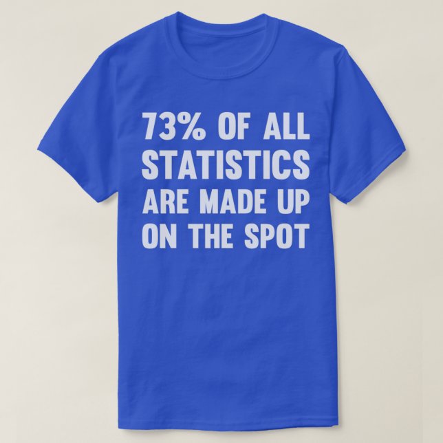 Funny Stats Text Goes For Maths Job School Politic T-Shirt (Design Front)