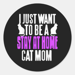 Funny Stay At Home Cat Mum Humour For Pet Lovers Classic Round Sticker