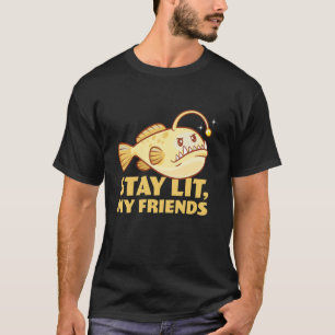 Funny Stay Lit My Friends Anglerfish Light Up Fish T-Shirt