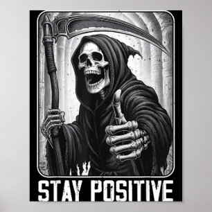 Funny stay positive grim reaper skeleton skull poster