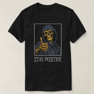 Funny Stay Positive Grim Reaper T-Shirt