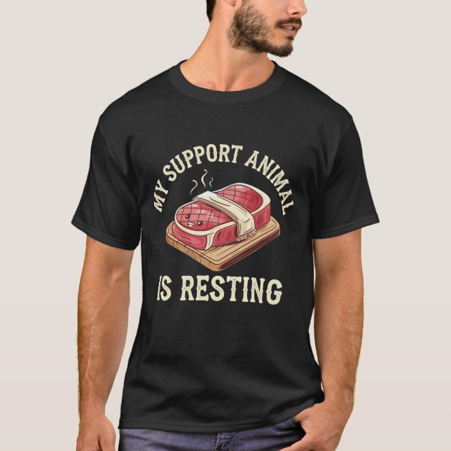 Funny Steak Support Animal Is Resting BBQ Humour T-Shirt (Front)
