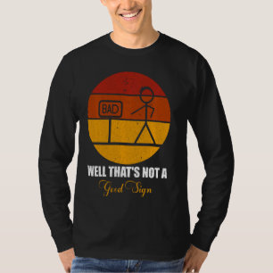 Funny Stick Figure Family Bad Well That's Not A Go T-Shirt