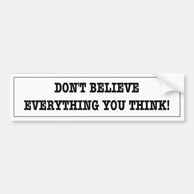 Funny sticker. Don't believe everything you think. Bumper Sticker (Front)