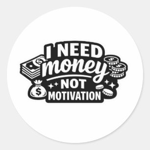 Funny sticker I need money not motivation sarcasti
