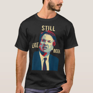 Funny Still Like Beer Judge Team Brett Kavanaugh S T-Shirt