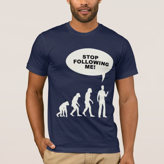 Funny 'Stop Following Me!' Evolution  T-Shirt (Front)