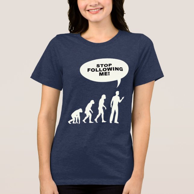 Funny 'Stop Following Me!' Evolution  Tri-Blend Shirt (Front)