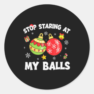 Funny Stop Staring At My Dirty Christmas For Adult Classic Round Sticker