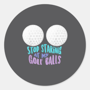 Funny Stop Staring At My Golf _ Cute Golfing Gift  Classic Round Sticker