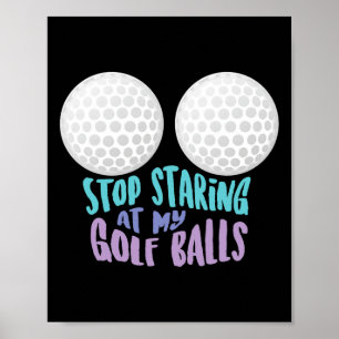 Funny Stop Staring At My Golf Cute Golfing Gift Jo Poster