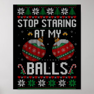 Funny Stop Staring At My Ornament Ugly Christmas  Poster