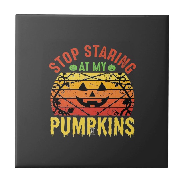 Funny Stop Staring At My Pumpkins Halloween Design Ceramic Tile (Front)