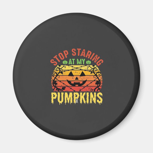 Funny Stop Staring At My Pumpkins Halloween Design Magnet (Front)