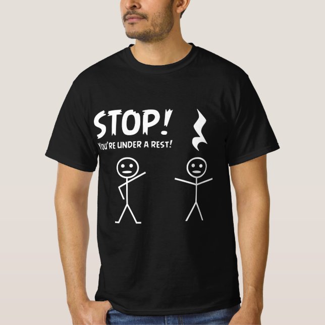 Funny STOP YOU'RE UNDER A REST Musical Pun  T-Shirt (Front)