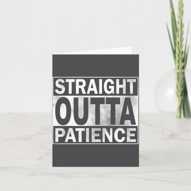 Funny Straight Outta Patience  Card (Front)