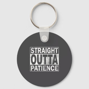 Funny Straight Outta Patience Key Ring