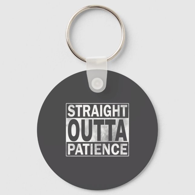 Funny Straight Outta Patience  Key Ring (Front)