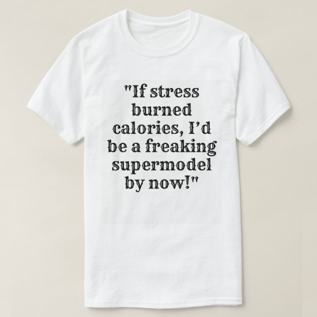 Funny Stress & Calories T-Shirt – Supermodel  (Design Front)