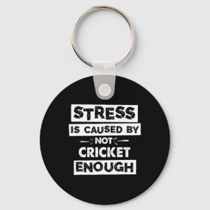Funny Stress Is Caused By Not Cricket Enough Key Ring