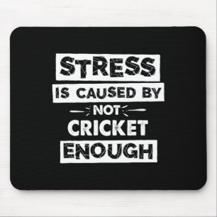 Funny Stress Is Caused By Not Cricket Enough Mouse Pad