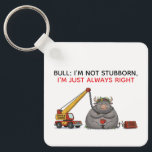 Funny Stubborn Bull Quote - I'm Always Right Humor Key Ring<br><div class="desc">This hilarious cartoon features a zen but immovable bull calmly sipping coffee while a crane and dynamite fail to budge him. Featuring the relatable quote "I'm Not Stubborn, I'm Just Always Right, " this design is the perfect gift for Taurus zodiac signs, coffee lovers, or anyone with a strong personality....</div>