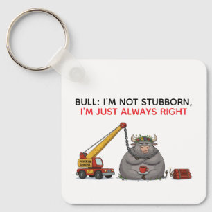 Funny Stubborn Bull Quote - I'm Always Right Humor Key Ring