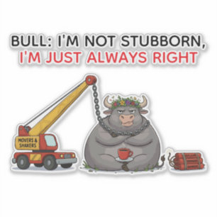 Funny Stubborn Bull Quote - I'm Always Right Humou