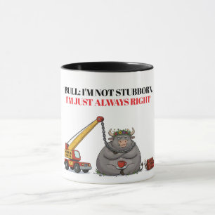 Funny Stubborn Bull Quote - I'm Always Right Humou Mug