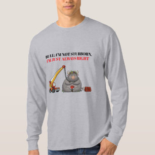 Funny Stubborn Bull Quote - I'm Always Right Humou T-Shirt