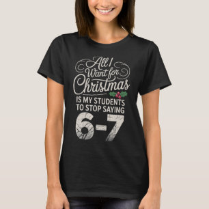 Funny Students Saying 6-7 67 Six Seven Teacher Chr T-Shirt