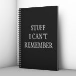 Funny Stuff I Can't Remember Notebook<br><div class="desc">This design may be personalized by choosing the customize option to add text or make other changes. If this product has the option to transfer the design to another item, please make sure to adjust the design to fit if needed. Contact me at colorflowcreations@gmail.com if you wish to have this...</div>