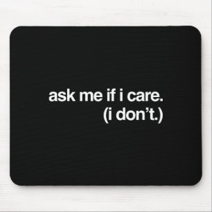 Funny Stuff On Black Ask Me If I Care Sarcastic Me Mouse Pad