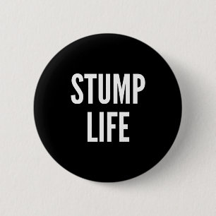 Funny Stump Life Quote For Leg Or Arm Amputee St S 6 Cm Round Badge