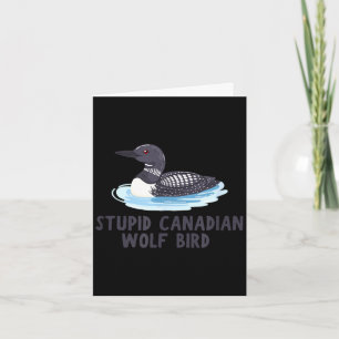 Funny stupid canadian wolf bird loon  card