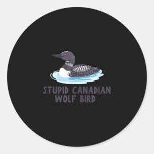 Funny stupid canadian wolf bird loon classic round sticker