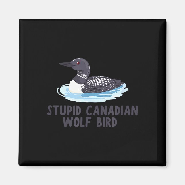 Funny stupid canadian wolf bird loon  magnet (Front)