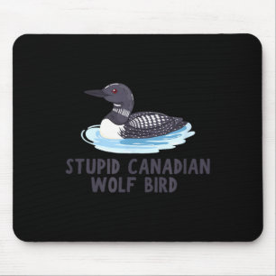 Funny stupid canadian wolf bird loon mouse pad