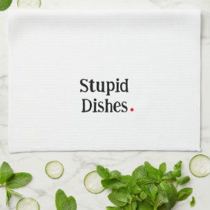 Funny Stupid Dishes Kitchen Towel