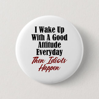 Funny Stupidity Design Good Attitude Idiots Jerks 6 Cm Round Badge