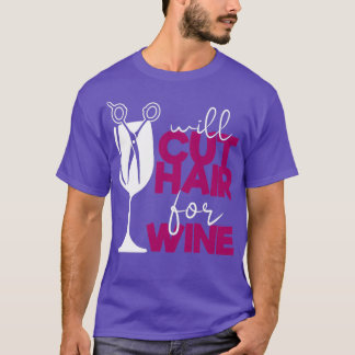 Funny Stylist Quotes Will Cut Hair For Wine T-Shirt