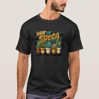 Funny Succulent Pun What Up Succa Gardener Cactus  T-Shirt