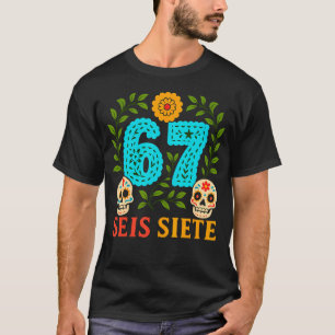 Funny Sugar Skull Seis Siete 67 Meme Day Of The De T-Shirt