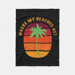 Funny Summer Beach - WHERE BEACHES AT Men Women Fleece Blanket