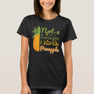 Funny summer Not a swinger I just like pineapples T-Shirt