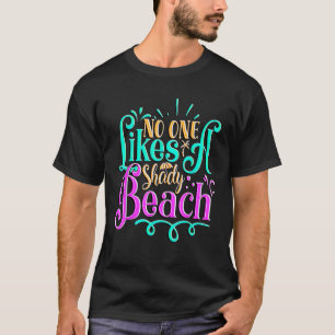 Funny Summer Quote I Shady Beach Sunshine Summer T-Shirt